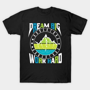 Dream Big Work Hard Adventure T-Shirt